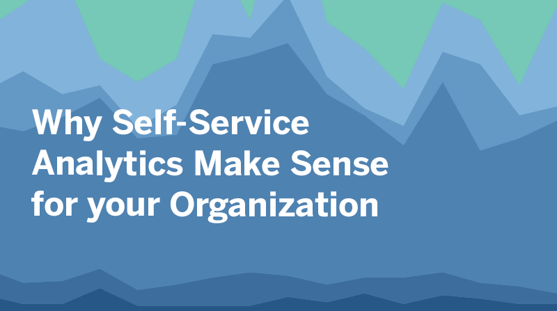 Accéder à Why Self-Service Analytics Make Sense for your Organization