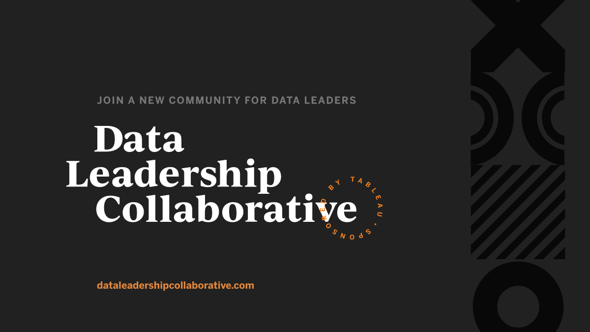 Join a new community for data leaders: the Data Leadership Collaborative sponsored by Tableau at dataleadershipcollaborative.com
