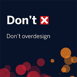 Dark blue image with red and orange slightly transparent circles across the bottom, reading "Don't" with red "x" and "Don't overdesign"