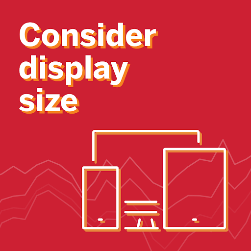 "Consider display size" s one of Tableau best practices for building effective dashboards