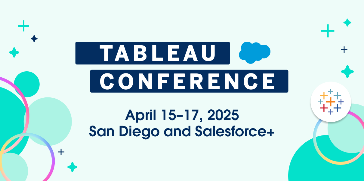 Tableau Conference | April 15-17, 2025 | San Diego and Salesforce+