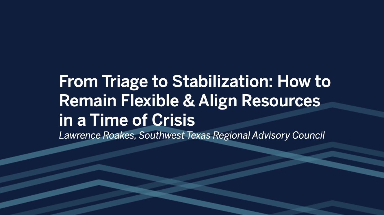 Zu Southwest Texas Regional Advisory Council: From Triage to Stabilization: How to Remain Flexible &amp; Align Resources in a Time of Crisis ​