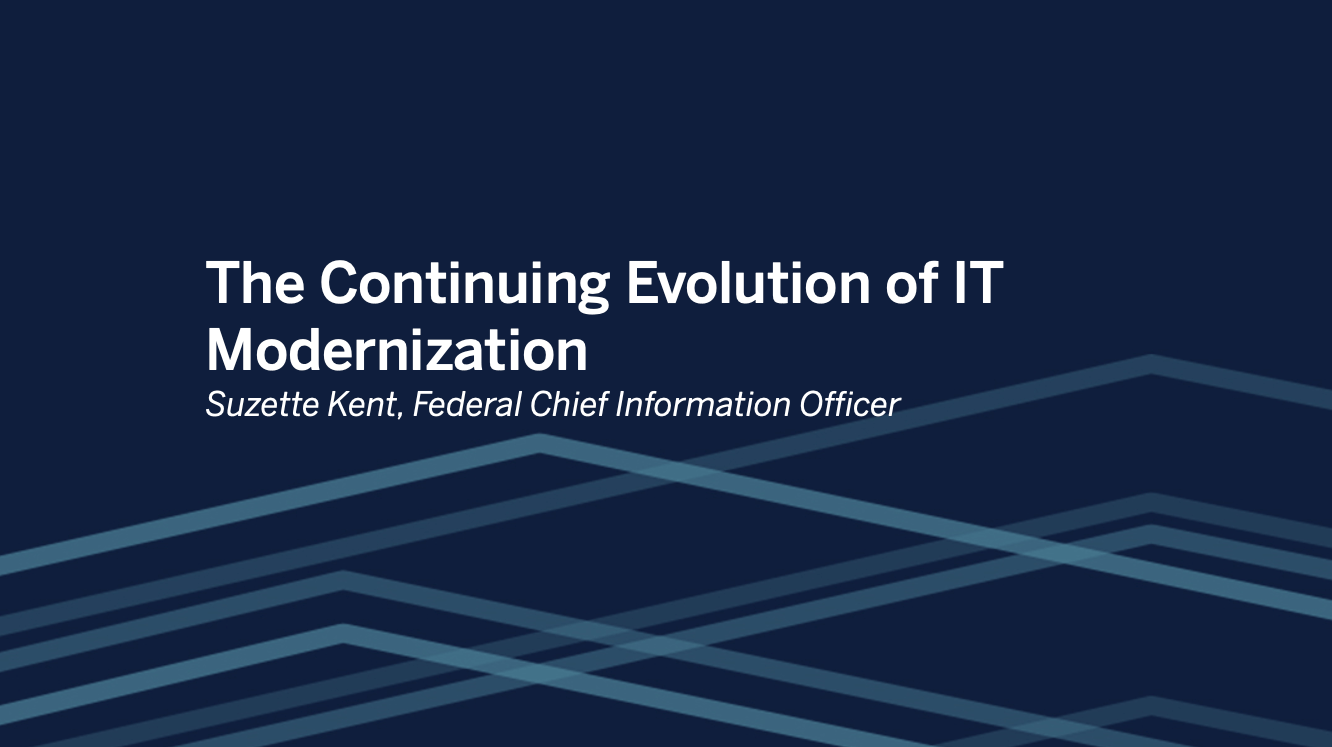 瀏覽至 Keynote by Suzette Kent, Federal CIO: The Continuing Evolution of IT Modernization